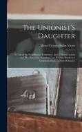 The Unionist's Daughter edito da Legare Street Press