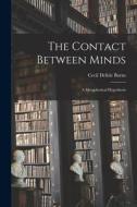 The Contact Between Minds: a Metaphysical Hypothesis di Cecil Delisle Burns edito da LIGHTNING SOURCE INC