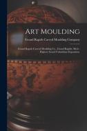 ART MOULDING : GRAND RAPIDS CARVED MOULD di GRAND RAPIDS CARVED edito da LIGHTNING SOURCE UK LTD