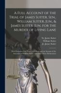 A Full Account Of The Trial Of James Suiter, Sen., William Suiter, Jun., & James Suiter, Jun. For The Murder Of Living Lane [microform] edito da Legare Street Press