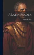 A Latin Reader di Joseph H. Allen edito da LEGARE STREET PR