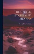 The United States and Mexico, di George Rives Lockhart edito da LEGARE STREET PR