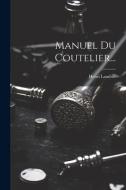 Manuel Du Coutelier... di Henri Landrin edito da LEGARE STREET PR