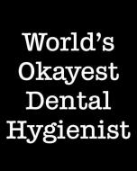 World's Okayest Dental Hygienist: 108 Page College Ruled Notebook 8x10 di November Ink edito da INDEPENDENTLY PUBLISHED