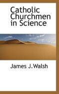 Catholic Churchmen In Science di James J Walsh edito da Bibliolife