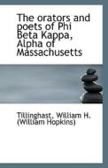 The Orators And Poets Of Phi Beta Kappa, Alpha Of Massachusetts di William H edito da Bibliolife