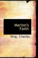 Marion's Faith di King Charles edito da Bibliolife