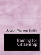 Training for Citizenship di Joseph Warren Smith edito da BiblioLife