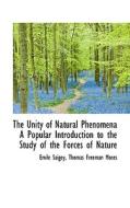 The Unity Of Natural Phenomena A Popular Introduction To The Study Of The Forces Of Nature di Emile Saigey, Thomas Freeman Moses edito da Bibliolife