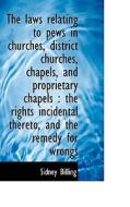 The Laws Relating To Pews In Churches, District Churches, Chapels, And Proprietary Chapels di Sidney Billing edito da Bibliolife