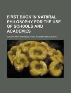 First Book in Natural Philosophy for the Use of Schools and Academies di Joseph Anthony Gillet edito da Rarebooksclub.com