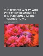 The Tempest, a Play, with Prefatory Remarks, as It Is Performed at the Theatres Royal di William Shakespeare edito da Rarebooksclub.com