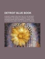 Detroit Blue Book; A Society Directory for the City of Detroit, Containing the Names of Several Thousand Householders and Prominent Citizens, Also Alp di Books Group edito da Rarebooksclub.com