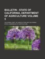 Bulletin - State of California, Department of Agriculture Volume 5 di California Dept of Agriculture edito da Rarebooksclub.com