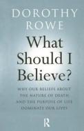 What Should I Believe? di Dorothy Rowe edito da Taylor & Francis Ltd