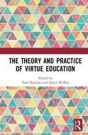 The Theory and Practice of Virtue Education di Tom Harrison edito da Taylor & Francis Ltd