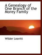 A Genealogy of One Branch of the Morey Family di Wilder Leavitt edito da BiblioLife