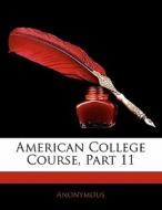 American College Course, Part 11 di Anonymous edito da Nabu Press