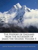 The History Of England From The Accession Of James The Second, Volume 5 di Baron Thomas Babington Macaula Macaulay edito da Bibliolife, Llc