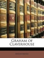 Graham Of Claverhouse di . Anonymous edito da Bibliolife, Llc