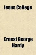 Jesus College di Ernest George Hardy edito da General Books Llc