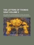 The Letters of Thomas Gray Volume 2; Including the Correspondence of Gray and Mason di Thomas Gray edito da Rarebooksclub.com