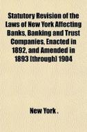 Statutory Revision Of The Laws Of New Yo di New York edito da General Books