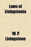 Laws Of Livingstonia di W. P. Livingstone edito da General Books