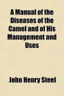 A Manual Of The Diseases Of The Camel An di John Henry Steel edito da General Books