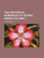 The Historical Romances Of Georg Ebers di Georg Ebers edito da Rarebooksclub.com