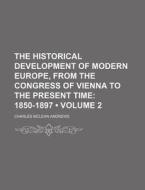 The Historical Development Of Modern Europe, From The Congress Of Vienna To The Present Time (volume 2); 1850-1897 di Charles McLean Andrews edito da General Books Llc