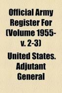 Official Army Register For Volume 1955- di United States Adjutant General edito da General Books