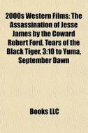 The Assassination Of Jesse James By The Coward Robert Ford, Tears Of The Black Tiger, 3:10 To Yuma di Source Wikipedia edito da General Books Llc