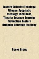 Eastern Orthodox theology di Source Wikipedia edito da Books LLC, Reference Series