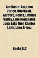 Aar Basin: Aar, Lake Zurich, Oberhasli, di Books Llc edito da Books LLC