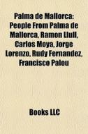 Palma De Mallorca: People From Palma De di Books Llc edito da Books LLC, Wiki Series