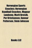 Norwegian Sports Coaches: Norwegian Hand di Books Llc edito da Books LLC, Wiki Series