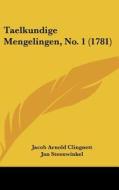 Taelkundige Mengelingen, No. 1 (1781) di Jacob Arnold Clingnett, Jan Steenwinkel edito da Kessinger Publishing