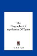 The Biographer of Apollonius of Tyana di G. R. S. Mead edito da Kessinger Publishing