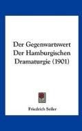 Der Gegenwartswert Der Hamburgischen Dramaturgie (1901) di Friedrich Seiler edito da Kessinger Publishing