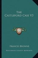 The Castleford Case V3 di Frances Browne edito da Kessinger Publishing