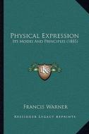 Physical Expression: Its Modes and Principles (1885) di Francis Warner edito da Kessinger Publishing