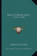 Miss Churchill: A Study (1900) di Christian Reid edito da Kessinger Publishing