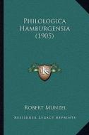 Philologica Hamburgensia (1905) di Robert Munzel edito da Kessinger Publishing