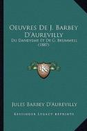 Oeuvres de J. Barbey D'Aurevilly: Du Dandysme Et de G. Brummell (1887) di Jules Barbey D'Aurevilly edito da Kessinger Publishing