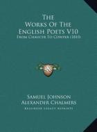 The Works of the English Poets V10: From Chaucer to Cowper (1810) edito da Kessinger Publishing