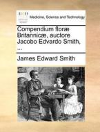 Compendium Flor] Britannic], Auctore Jacobo Edvardo Smith, ... di James Edward Smith edito da Gale Ecco, Print Editions