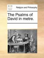 The Psalms Of David In Metre. di Multiple Contributors edito da Gale Ecco, Print Editions