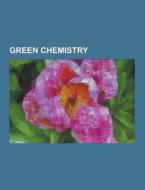 Green Chemistry di Source Wikipedia edito da University-press.org