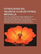 Futbolistas del Valencia Club de Fútbol Mestalla di Fuente Wikipedia edito da Books LLC, Reference Series